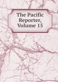 The Pacific Reporter, Volume 15