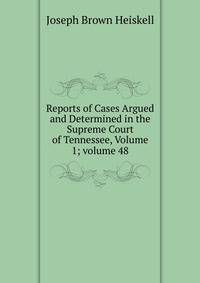 Reports of Cases Argued and Determined in the Supreme Court of Tennessee, Volume 1; volume 48