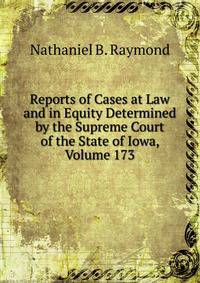Reports of Cases at Law and in Equity Determined by the Supreme Court of the State of Iowa, Volume 173