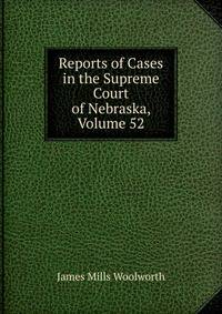 Reports of Cases in the Supreme Court of Nebraska, Volume 52
