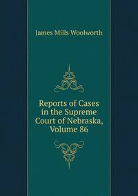 Reports of Cases in the Supreme Court of Nebraska, Volume 86