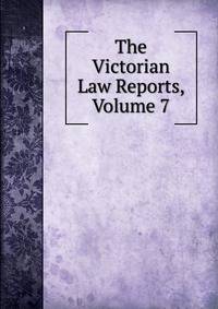 The Victorian Law Reports, Volume 7