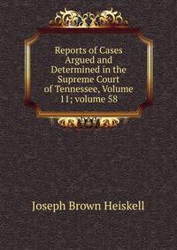 Reports of Cases Argued and Determined in the Supreme Court of Tennessee, Volume 11; volume 58