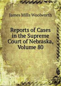 Reports of Cases in the Supreme Court of Nebraska, Volume 80