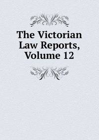 The Victorian Law Reports, Volume 12