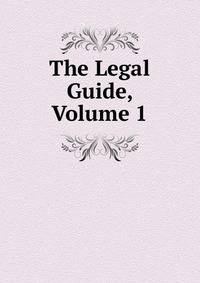 The Legal Guide, Volume 1