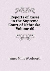Reports of Cases in the Supreme Court of Nebraska, Volume 60