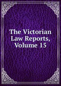 The Victorian Law Reports, Volume 15