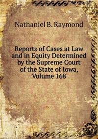 Reports of Cases at Law and in Equity Determined by the Supreme Court of the State of Iowa, Volume 168