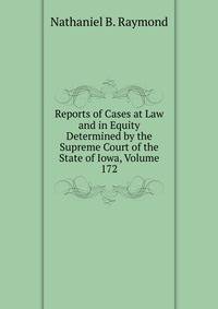 Reports of Cases at Law and in Equity Determined by the Supreme Court of the State of Iowa, Volume 172