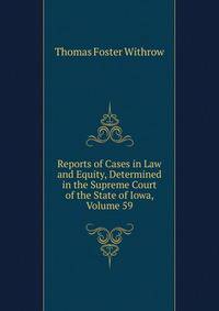 Reports of Cases in Law and Equity, Determined in the Supreme Court of the State of Iowa, Volume 59