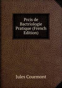 Prcis de Bactriologie Pratique (French Edition)