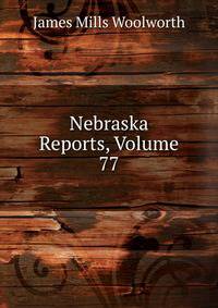 Nebraska Reports, Volume 77
