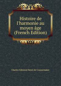 Histoire de l'harmonie au moyen ?ge (French Edition)
