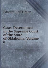 Cases Determined in the Supreme Court of the State of Oklahoma, Volume 8