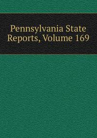 Pennsylvania State Reports, Volume 169