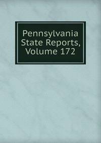 Pennsylvania State Reports, Volume 172