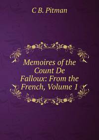 Memoires of the Count De Falloux: From the French, Volume 1