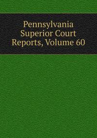 Pennsylvania Superior Court Reports, Volume 60