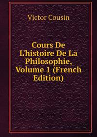 Cours De L'histoire De La Philosophie, Volume 1 (French Edition)