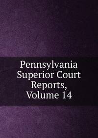 Pennsylvania Superior Court Reports, Volume 14