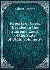 Reports of Cases Decided in the Supreme Court of the State of Utah, Volume 59