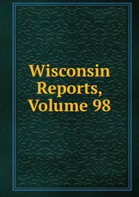 Wisconsin Reports, Volume 98