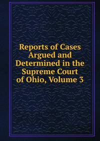 Reports of Cases Argued and Determined in the Supreme Court of Ohio, Volume 3