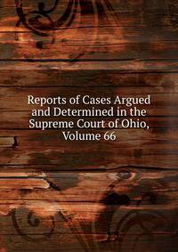 Reports of Cases Argued and Determined in the Supreme Court of Ohio, Volume 66
