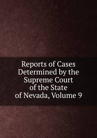 Reports of Cases Determined by the Supreme Court of the State of Nevada, Volume 9