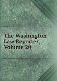 The Washington Law Reporter, Volume 20