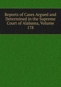 Reports of Cases Argued and Determined in the Supreme Court of Alabama, Volume 178