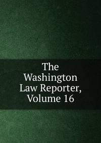The Washington Law Reporter, Volume 16