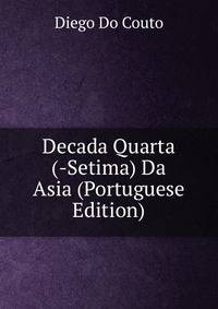 Decada Quarta (-Setima) Da Asia (Portuguese Edition)