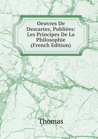 Oeuvres De Descartes, Publiees: Les Principes De La Philosophie (French Edition)