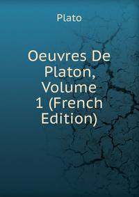 Oeuvres De Platon, Volume 1 (French Edition)