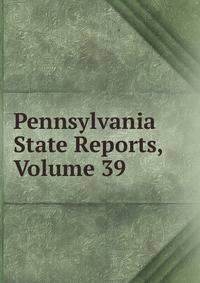 Pennsylvania State Reports, Volume 39