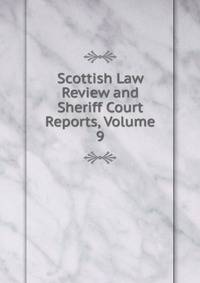 Scottish Law Review and Sheriff Court Reports, Volume 9
