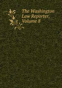 The Washington Law Reporter, Volume 8