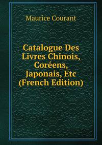 Catalogue Des Livres Chinois, Coreens, Japonais, Etc (French Edition)