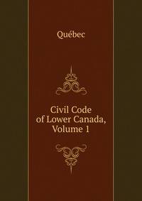 Civil Code of Lower Canada, Volume 1