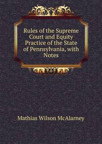 Rules of the Supreme Court and Equity Practice of the State of Pennsylvania, with Notes