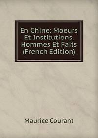 En Chine: Moeurs Et Institutions, Hommes Et Faits (French Edition)