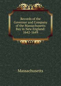 Records of the Governor and Company of the Massachusetts Bay in New England: 1642-1649