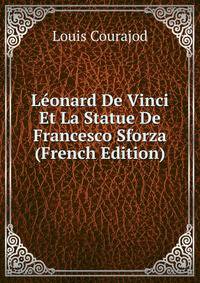 Leonard De Vinci Et La Statue De Francesco Sforza (French Edition)