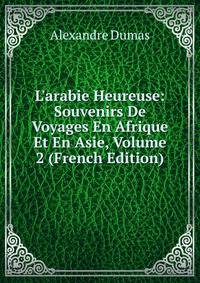L'arabie Heureuse: Souvenirs De Voyages En Afrique Et En Asie, Volume 2 (French Edition)