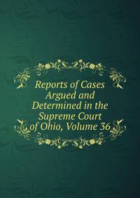 Reports of Cases Argued and Determined in the Supreme Court of Ohio, Volume 36
