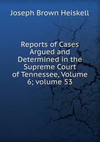 Reports of Cases Argued and Determined in the Supreme Court of Tennessee, Volume 6; volume 53