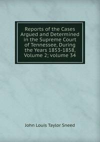 Reports of the Cases Argued and Determined in the Supreme Court of Tennessee, During the Years 1853-1858, Volume 2; volume 34