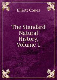 The Standard Natural History, Volume 1